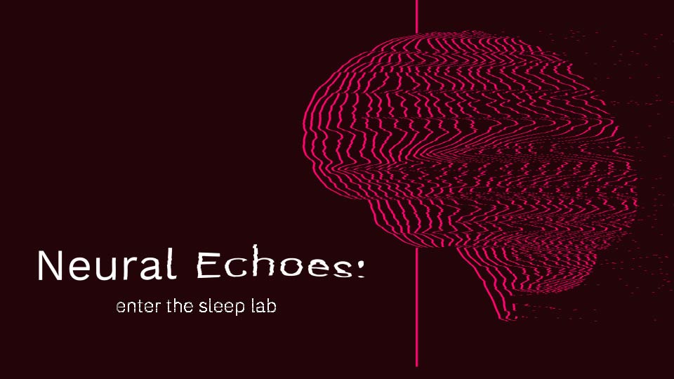 Neural Echoes: Enter The Sleep Lab